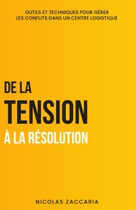 DE LA TENSION A LA RESOLUTION - OUTILS ET TECHNIQUES POUR GERER LES CONFLITS DANS UN CENTRE LOGISTIQ