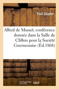 ALFRED DE MUSSET, CONFERENCE DONNEE DANS LA SALLE DE CLIFTON POUR LA SOCIETE GUERNESIAISE - LE 25 MA