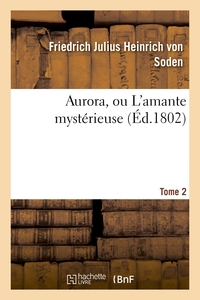 AURORA, OU L'AMANTE MYSTERIEUSE. TOME 2