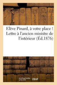 ELEVE PINARD, A VOTRE PLACE ! LETTRE A L'ANCIEN MINISTRE DE L'INTERIEUR