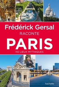 FREDERICK GERSAL RACONTE PARIS - 110 LIEUX MYTHIQUES