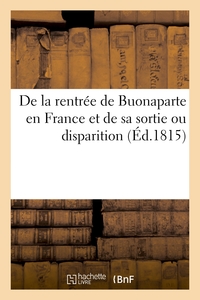DE LA RENTREE DE BUONAPARTE EN FRANCE ET DE SA SORTIE OU DISPARITION