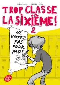 Trop classe la sixième - Tome 2 - Ne votez pas pour moi