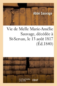 VIE DE MELLE MARIE-AMELIE SAUVAGE, DECEDEE A ST-SERVAN, LE 13 AOUT 1817