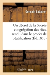 UN DECRET DE LA SACREE CONGREGATION DES RITES, RENDU DANS LE PROCES DE BEATIFICATION DE - LA VENERAB