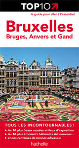 TOP 10 BRUXELLES, BRUGES, ANVERS ET GAND