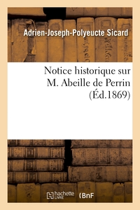 NOTICE HISTORIQUE SUR M. ABEILLE DE PERRIN, L'UN DES MEMBRES FONDATEURS DE LA SOCIETE D'HORTICULTURE