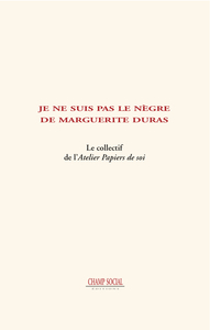 Je Ne Suis Pas Le Negre De Marguerite Duras