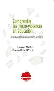 Comprendre les micro-violences en éducation. Un impensé de l'institution scolaire