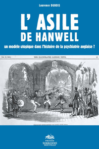 Asile de Hanwell. Un modèle utopique dans l'histoire de la psychiatrie  