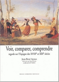 Voir, comparer, comprendre. Regards sur l’Espagne des XVIIIe et XIXe siècles