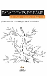 PARADIGMES DE L'AME, LITTERATURE ET ALIENISME AU XIXE SIECLE