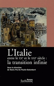 ITALIE ENTRE LE 20E ET LE 21E SIECLE : LA TRANSITION INFINIE. (L')