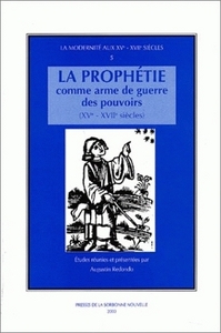 La prophétie comme arme de guerre des pouvoirs, XVe-XVIIe siècles