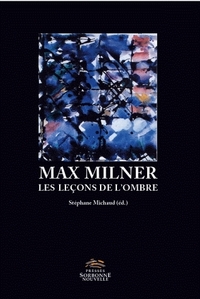 MAX MILNER. LES LECONS DE L'OMBRE