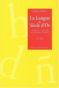 LANGUE DU SIECLE DOR (LA) - SYNTAXE ET LEXIQUE DE L'ESPAGNOL CLASSIQUE