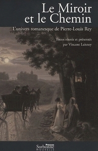 MIROIR ET LE CHEMIN (LE). L'UNIVERS ROMANESQUE DE PIERRE-LOUIS REY