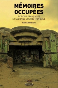 MEMOIRES OCCUPEES. FICTIONS FRANCAISES ET SECONDE GUERRE MONDIALE