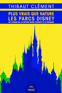 PLUS VRAIS QUE NATURE. LES PARCS DISNEY OU L'USAGE DE LA FICTION DANS