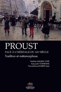 PROUST FACE L'HERITAGE DU XIXE SIECLE. TRADITION ET METAMORPHOSE