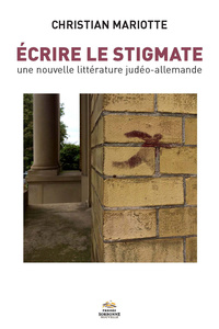 ECRIRE LE STIGMATE. UNE NOUVELLE LITTERATURE JUDEO-ALLEMANDE