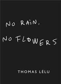 THOMAS LELU NO RAIN, NO FLOWERS /ANGLAIS