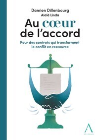 AU COEUR DE L'ACCORD - POUR DES CONTRATS QUI TRANSFORMENT LE CONFLIT EN RESSOURCE