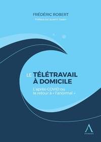 LE TELETRAVAIL A DOMICILE - L'APRES COVID-19 OU LE RETOUR A  L'ANORMAL