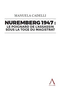 NUREMBERG 1947 : LE POIGNARD DE L'ASSASSIN SOUS LA TOGE DU MAGISTRAT