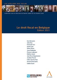 LE DROIT FISCAL EN BELGIQUE - EDITION 2021