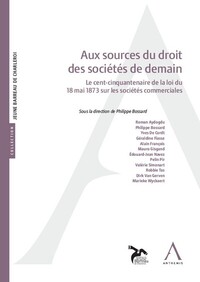 AUX SOURCES DU DROIT DES SOCIETES DE DEMAIN - LE CENT-CINQUANTENAIRE DE LA LOI DU 18 MAI 1873 SUR LE