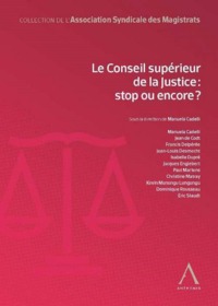 LE CONSEIL SUPERIEUR DE LA JUSTICE : STOP OU ENCORE ? - SOUS LA DIRECTION DE MANUELA CADELLI