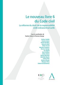 LE NOUVEAU LIVRE 6 DU CODE CIVIL - LA REFORME DU DROIT DE LA RESPONSABILITE CIVILE EXTRACONTRACTUELL