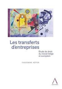 LES TRANSFERTS D'ENTREPRISES - ETUDE DE DROIT DU TRAVAIL BELGE ET EUROPEEN