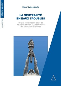 LA NEUTRALITE EN EAUX TROUBLES - REGARD SUR LE MODELE BELGE DE NEUTRALITE A TRAVERS LA JURISPRUDENCE