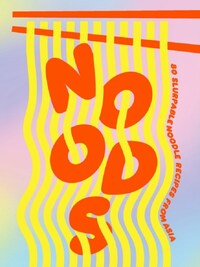 Noods: 80 slurpable noodle recipes from Asia /anglais
