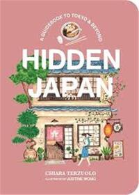 Hidden Japan: Food, fun & experiences off the beaten path in Tokyo & beyond /anglais