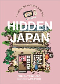 Hidden Japan: Food, fun & experiences off the beaten path in Tokyo & beyond /anglais