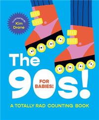 THE 90S! FOR BABIES!: A TOTALLY RAD COUNTING BOOK /ANGLAIS