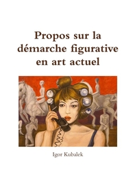 PROPOS SUR LA DEMARCHE FIGURATIVE EN ART ACTUEL