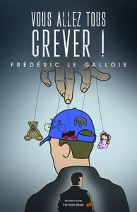 Vous allez tous crever !