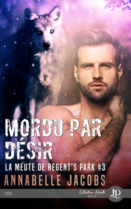 LA MEUTE DE REGENT'S PARK - T03 - MORDU PAR DESIR