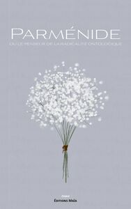 Parménide ou le penseur de la radicalité ontologique