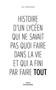 Histoire d'un lycéen qui ne savait pas quoi faire et qui a fini par faire tout