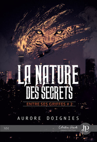 ENTRE SES GRIFFES - T02 - LA NATURE DES SECRETS