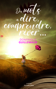 Des mots à dire, comprendre, rêver…