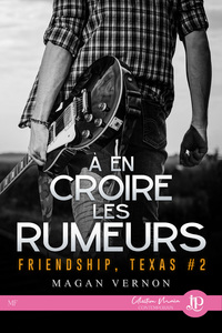 FRIENDSHIPS, TEXAS - T02 - A EN CROIRE LES RUMEURS