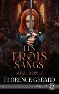 ALEXIA HOPE - T05 - LES TROIS SANGS
