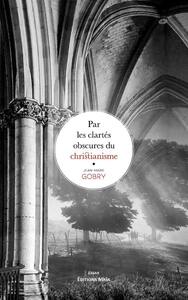 Par les clartés obscures du christianisme