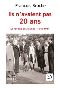 ILS N'AVAIENT PAS 20 ANS - LA REVOLTE DES JEUNES, 1940-1944